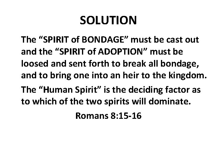 SOLUTION The “SPIRIT of BONDAGE” must be cast out and the “SPIRIT of ADOPTION”