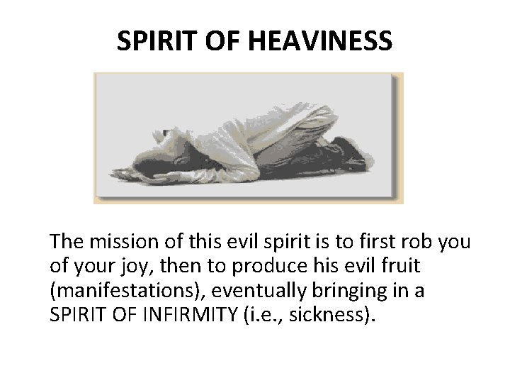 SPIRIT OF HEAVINESS The mission of this evil spirit is to first rob you