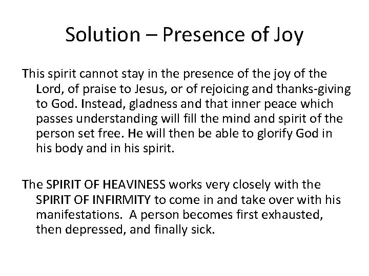 Solution – Presence of Joy This spirit cannot stay in the presence of the