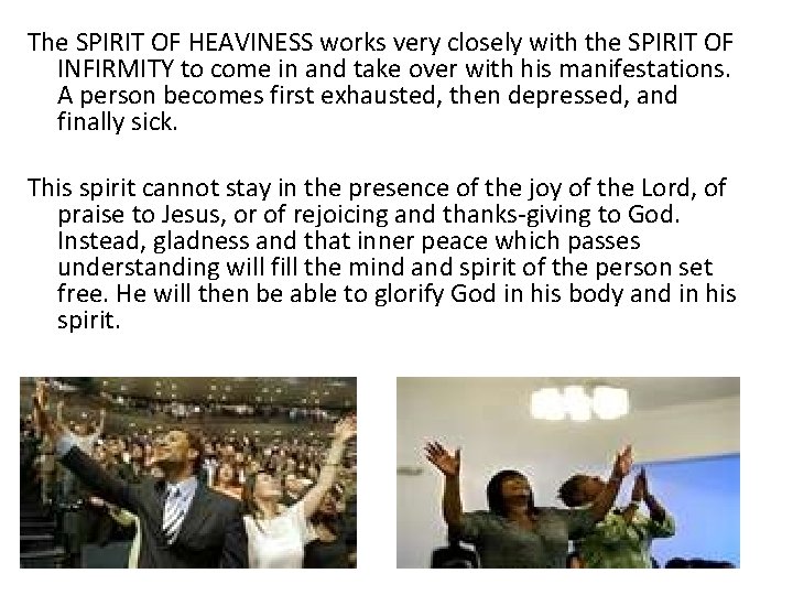 The SPIRIT OF HEAVINESS works very closely with the SPIRIT OF INFIRMITY to come