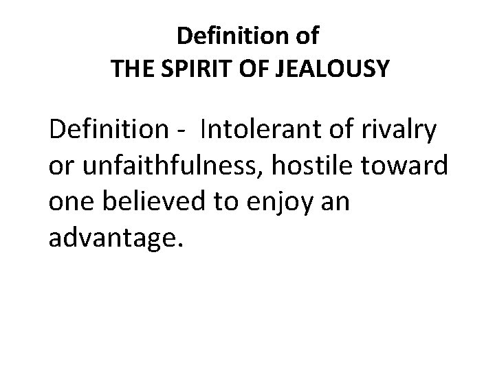 Definition of THE SPIRIT OF JEALOUSY Definition Intolerant of rivalry or unfaithfulness, hostile toward