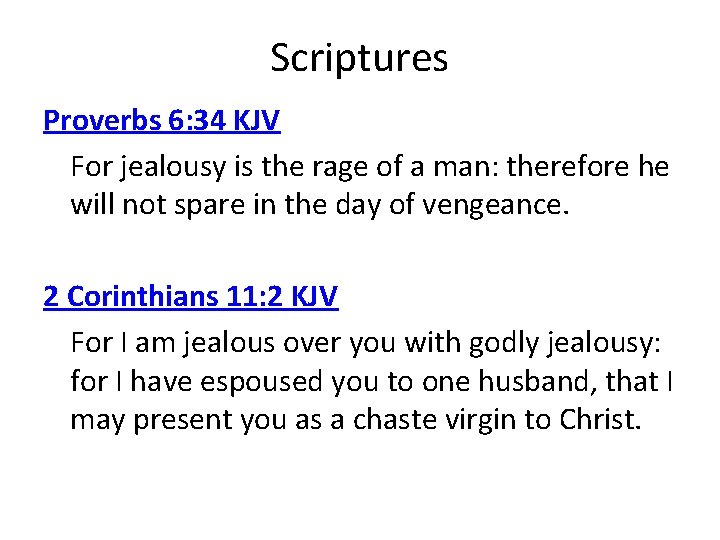 Scriptures Proverbs 6: 34 KJV For jealousy is the rage of a man: therefore