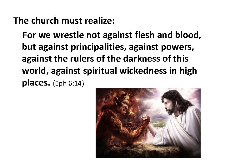 The church must realize: For we wrestle not against flesh and blood, but against