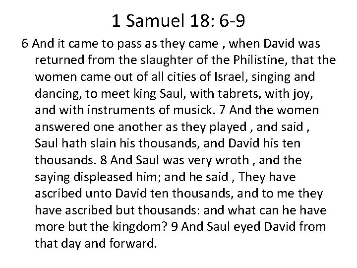 1 Samuel 18: 6 9 6 And it came to pass as they came