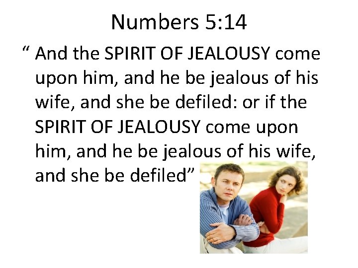 Numbers 5: 14 “ And the SPIRIT OF JEALOUSY come upon him, and he