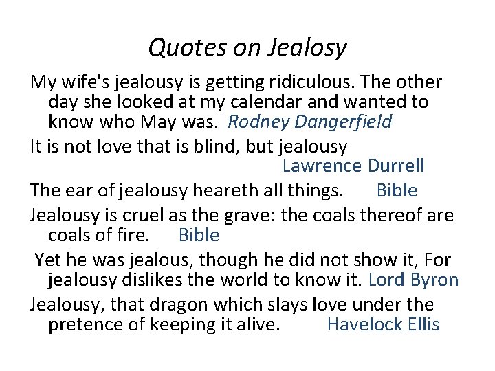 Quotes on Jealosy My wife's jealousy is getting ridiculous. The other day she looked