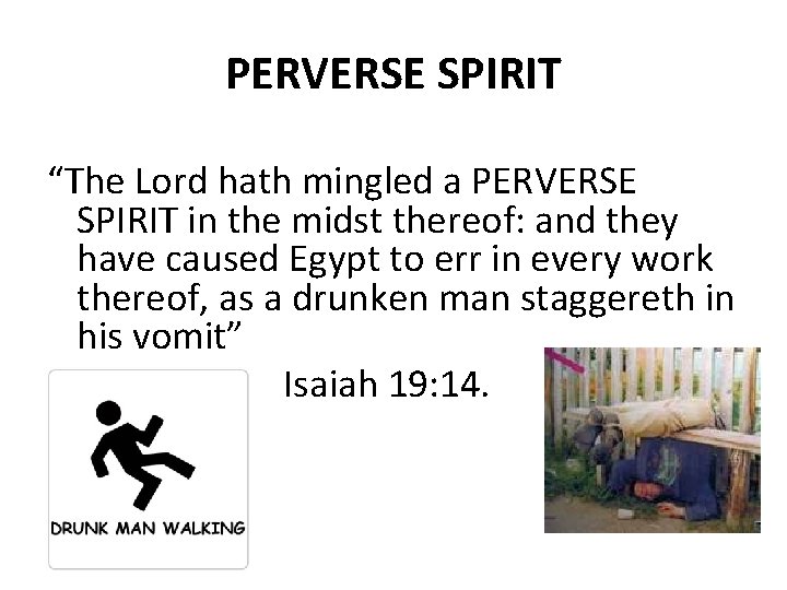 PERVERSE SPIRIT “The Lord hath mingled a PERVERSE SPIRIT in the midst thereof: and