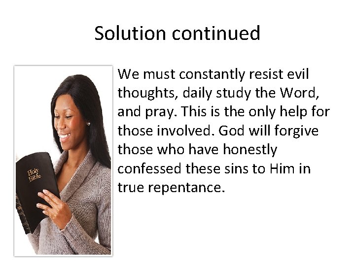 Solution continued We must constantly resist evil thoughts, daily study the Word, and pray.