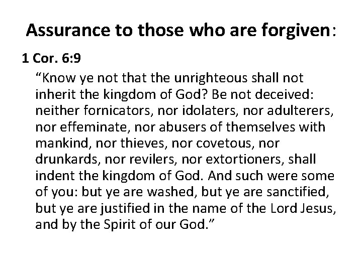 Assurance to those who are forgiven: 1 Cor. 6: 9 “Know ye not that