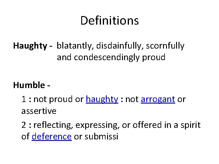 Definitions Haughty blatantly, disdainfully, scornfully and condescendingly proud Humble 1 : not proud or