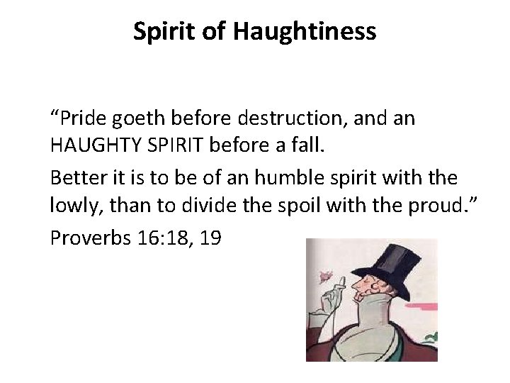 Spirit of Haughtiness “Pride goeth before destruction, and an HAUGHTY SPIRIT before a fall.