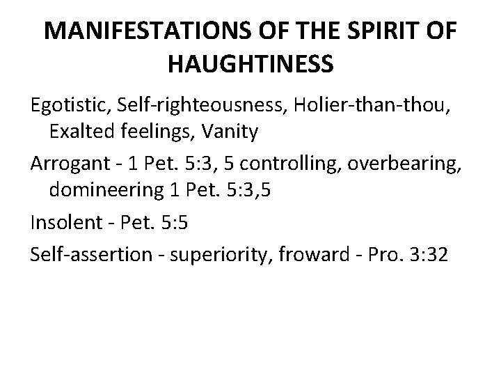 MANIFESTATIONS OF THE SPIRIT OF HAUGHTINESS Egotistic, Self righteousness, Holier than thou, Exalted feelings,