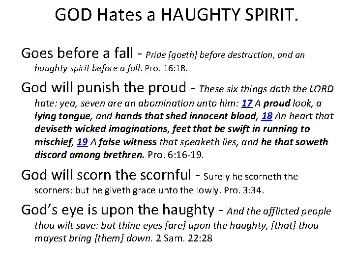 GOD Hates a HAUGHTY SPIRIT. Goes before a fall Pride [goeth] before destruction, and