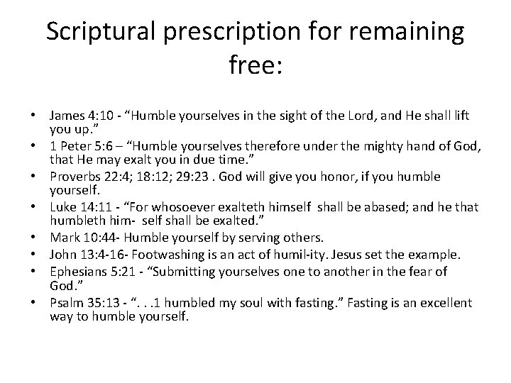 Scriptural prescription for remaining free: • James 4: 10 “Humble yourselves in the sight