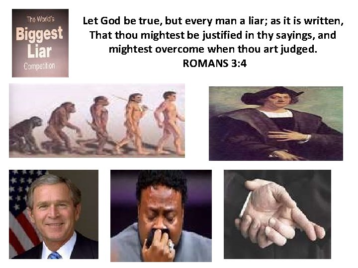 Let God be true, but every man a liar; as it is written, That