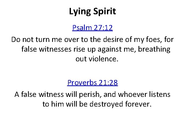 Lying Spirit Psalm 27: 12 Do not turn me over to the desire of