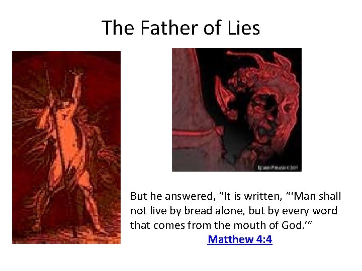 The Father of Lies But he answered, “It is written, “‘Man shall not live