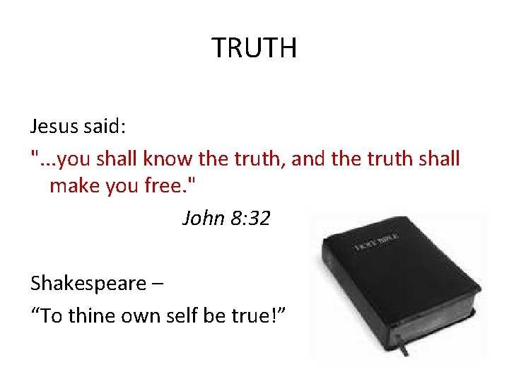 TRUTH Jesus said: ". . . you shall know the truth, and the truth