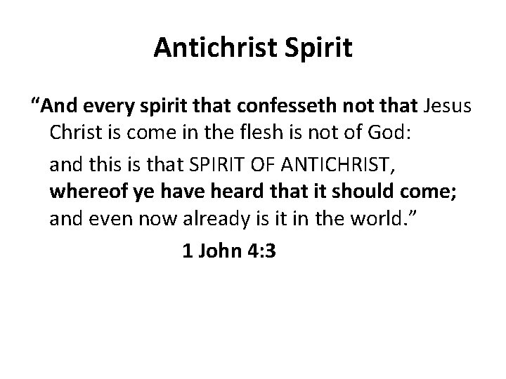 Antichrist Spirit “And every spirit that confesseth not that Jesus Christ is come in