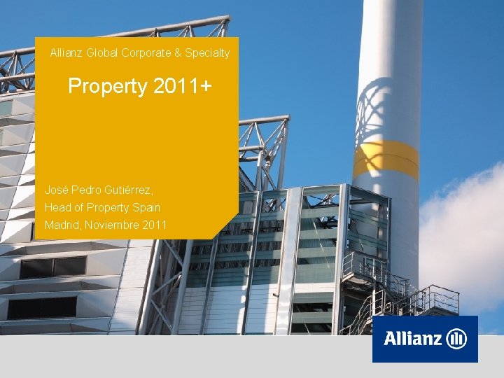 Allianz Global Corporate & Specialty Property 2011+ José Pedro Gutiérrez, Head of Property Spain