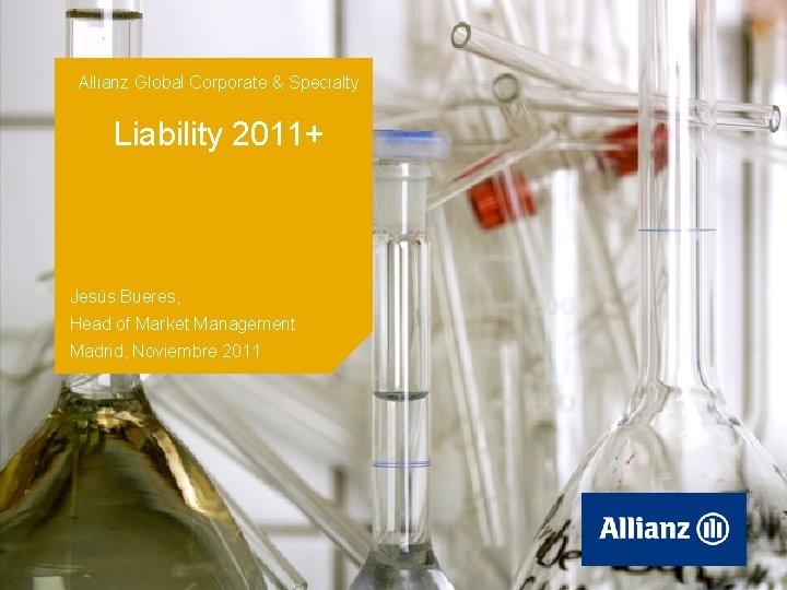 Allianz Global Corporate & Specialty Liability 2011+ Jesús Bueres, Head of Market Management Madrid,