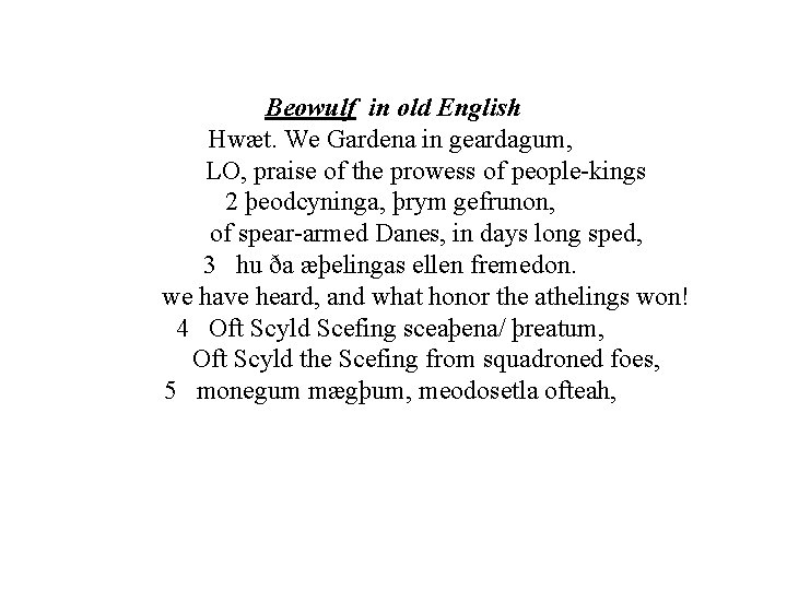 Beowulf in old English Hwæt. We Gardena in geardagum, LO, praise of the prowess