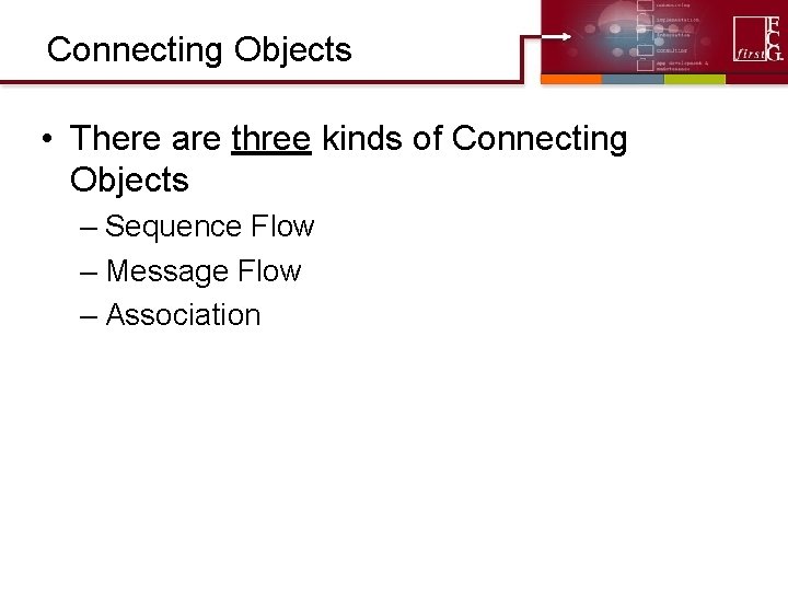 Connecting Objects • There are three kinds of Connecting Objects – Sequence Flow –
