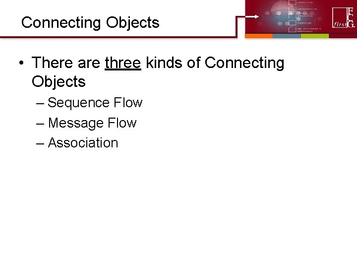 Connecting Objects • There are three kinds of Connecting Objects – Sequence Flow – Connecting Objects • There are three kinds of Connecting Objects – Sequence Flow –