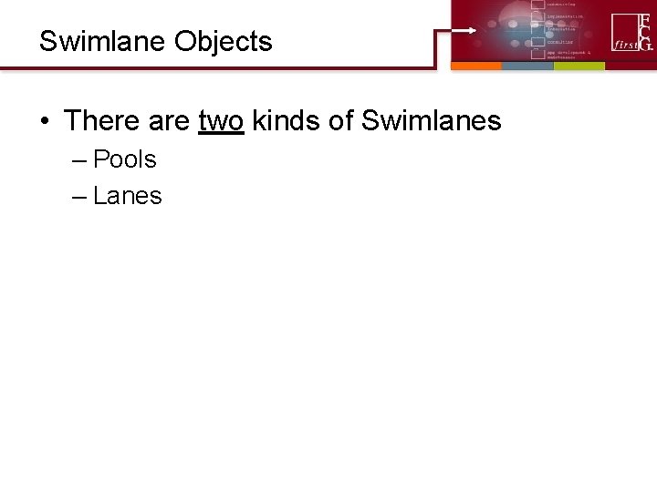 Swimlane Objects • There are two kinds of Swimlanes – Pools – Lanes 