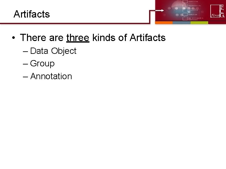 Artifacts • There are three kinds of Artifacts – Data Object – Group – Artifacts • There are three kinds of Artifacts – Data Object – Group –