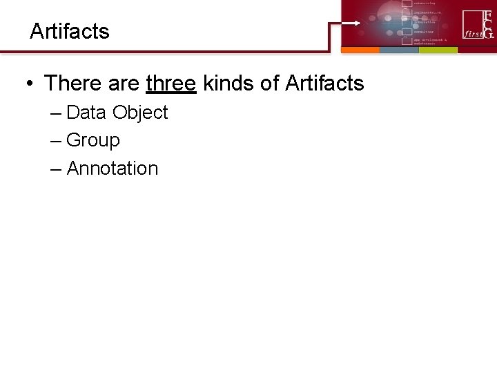 Artifacts • There are three kinds of Artifacts – Data Object – Group –