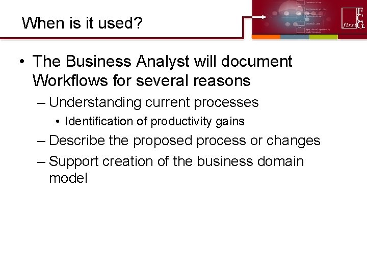 When is it used? • The Business Analyst will document Workflows for several reasons When is it used? • The Business Analyst will document Workflows for several reasons