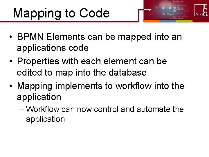 Mapping to Code • BPMN Elements can be mapped into an applications code • Mapping to Code • BPMN Elements can be mapped into an applications code •