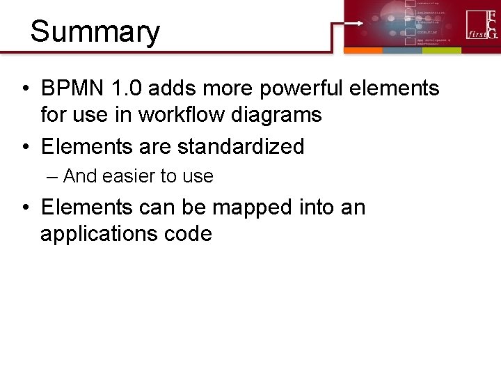 Summary • BPMN 1. 0 adds more powerful elements for use in workflow diagrams