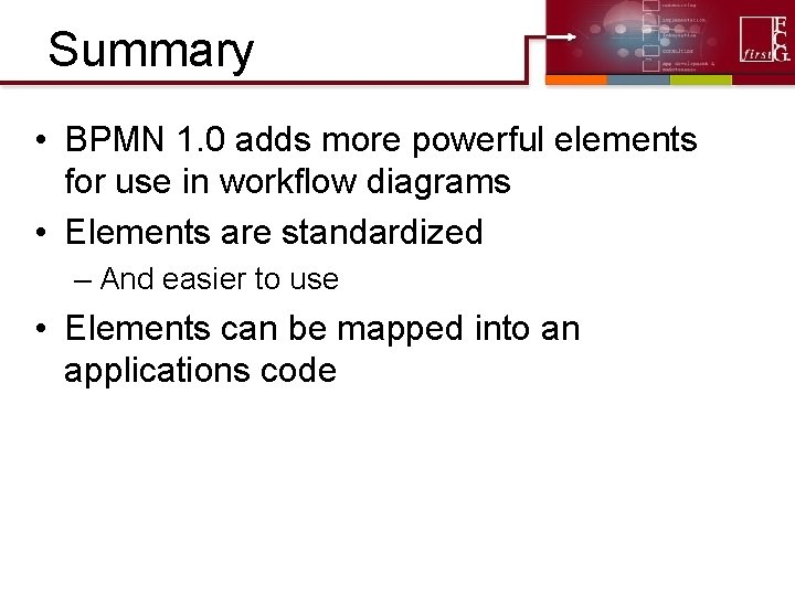 Summary • BPMN 1. 0 adds more powerful elements for use in workflow diagrams Summary • BPMN 1. 0 adds more powerful elements for use in workflow diagrams