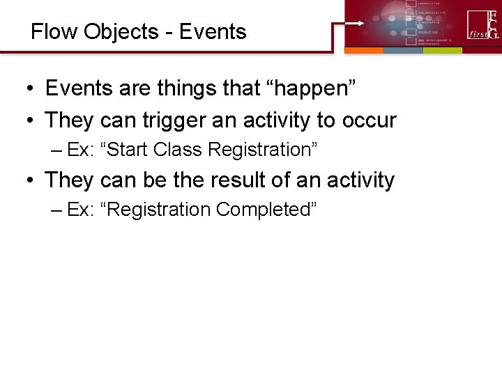 Flow Objects - Events • Events are things that “happen” • They can trigger Flow Objects - Events • Events are things that “happen” • They can trigger