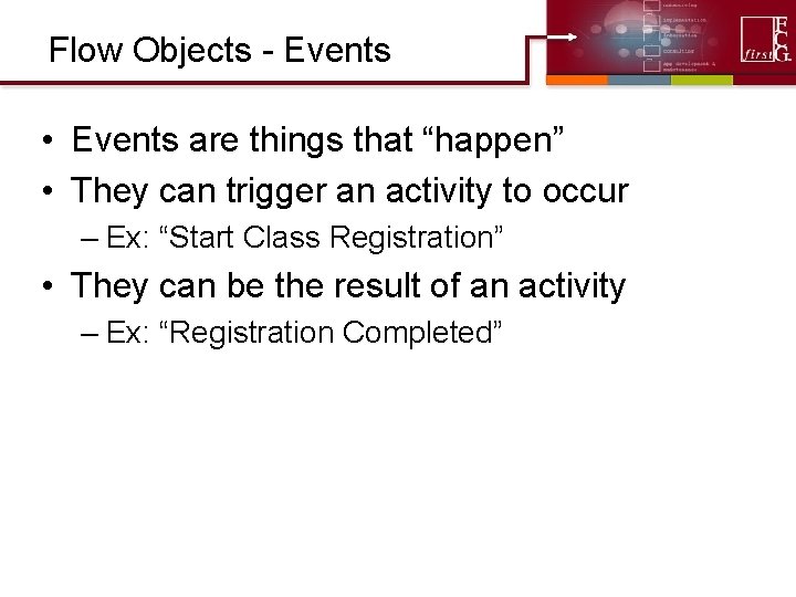 Flow Objects - Events • Events are things that “happen” • They can trigger