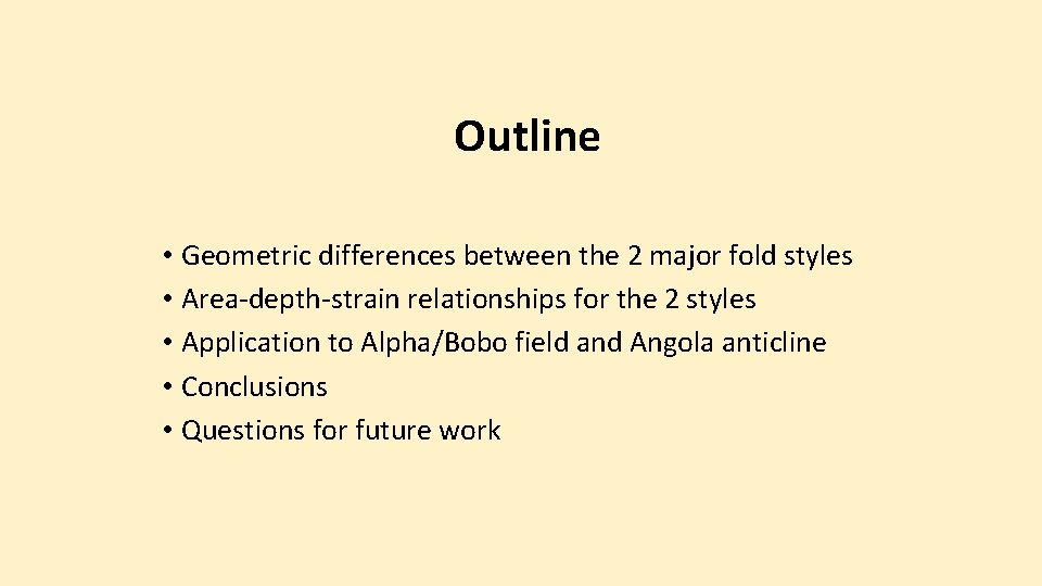 Outline • Geometric differences between the 2 major fold styles • Area-depth-strain relationships for
