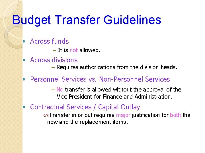 Budget Transfer Guidelines • Across funds – It is not allowed. • Across divisions