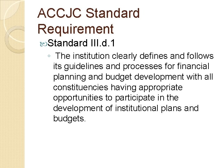 ACCJC Standard Requirement Standard III. d. 1 ◦ The institution clearly defines and follows