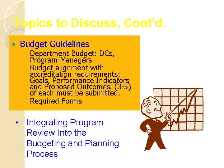 Topics to Discuss, Cont’d. • Budget Guidelines – Department Budget: DCs, Program Managers –