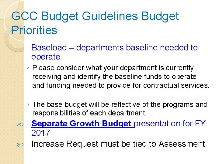 GCC Budget Guidelines Budget Priorities Baseload – departments baseline needed to operate. ◦ Please