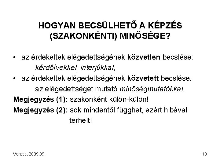 HOGYAN BECSÜLHETŐ A KÉPZÉS (SZAKONKÉNTI) MINŐSÉGE? • az érdekeltek elégedettségének közvetlen becslése: kérdőívekkel, interjúkkal,