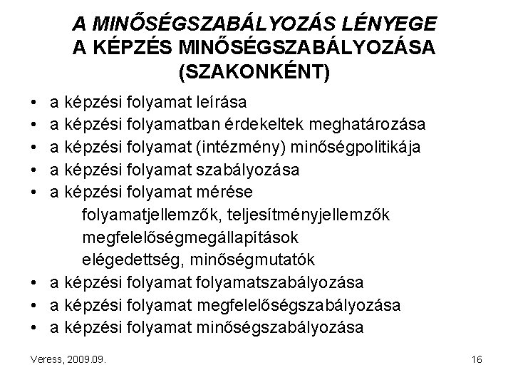 A MINŐSÉGSZABÁLYOZÁS LÉNYEGE A KÉPZÉS MINŐSÉGSZABÁLYOZÁSA (SZAKONKÉNT) • • • a képzési folyamat leírása