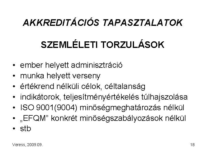 AKKREDITÁCIÓS TAPASZTALATOK SZEMLÉLETI TORZULÁSOK • • ember helyett adminisztráció munka helyett verseny értékrend nélküli