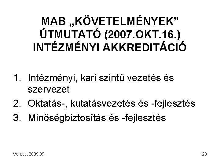 MAB „KÖVETELMÉNYEK” ÚTMUTATÓ (2007. OKT. 16. ) INTÉZMÉNYI AKKREDITÁCIÓ 1. Intézményi, kari szintű vezetés