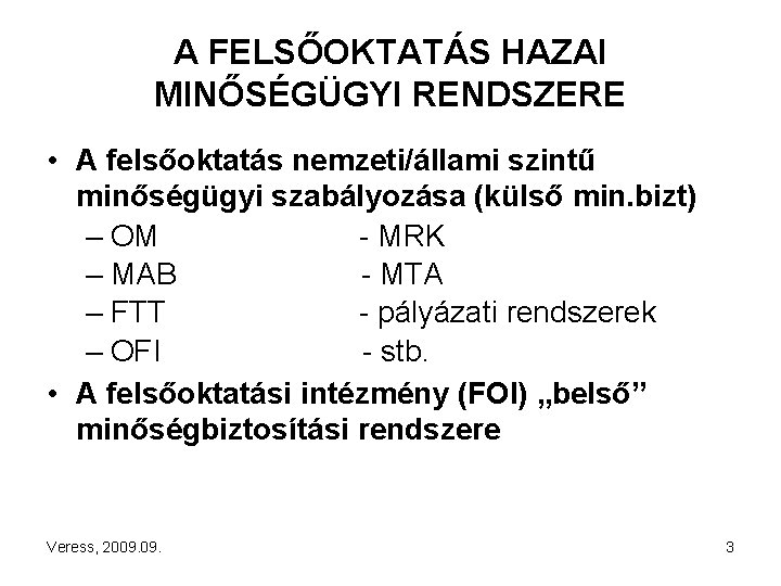 A FELSŐOKTATÁS HAZAI MINŐSÉGÜGYI RENDSZERE • A felsőoktatás nemzeti/állami szintű minőségügyi szabályozása (külső min.