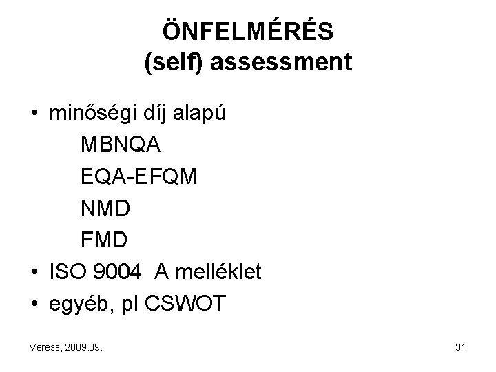 ÖNFELMÉRÉS (self) assessment • minőségi díj alapú MBNQA EQA-EFQM NMD FMD • ISO 9004