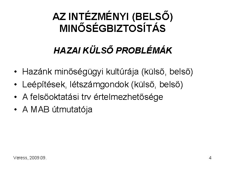 AZ INTÉZMÉNYI (BELSŐ) MINŐSÉGBIZTOSÍTÁS HAZAI KÜLSŐ PROBLÉMÁK • • Hazánk minőségügyi kultúrája (külső, belső)