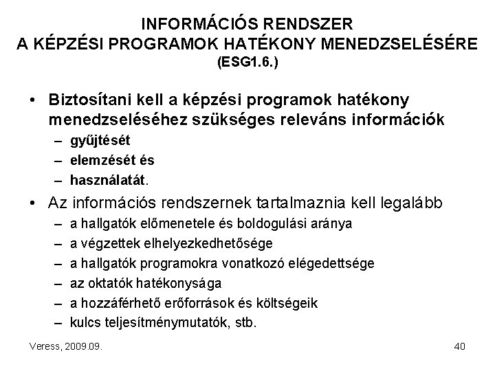 INFORMÁCIÓS RENDSZER A KÉPZÉSI PROGRAMOK HATÉKONY MENEDZSELÉSÉRE (ESG 1. 6. ) • Biztosítani kell